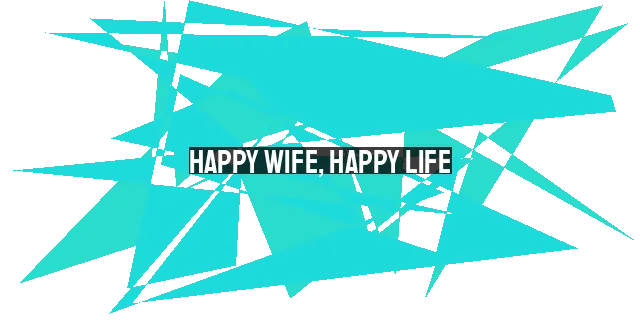 Happy Wife, Happy Life: A Biblical Perspective for Husbands