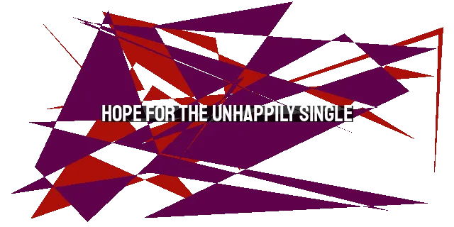 Hope for the Unhappily Single: Encouragement for Christians