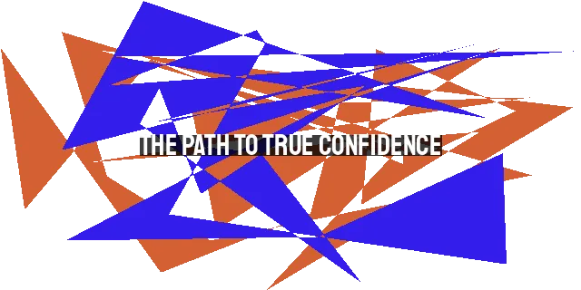 The Path to True Confidence: From Fear to Eternal Pleasures