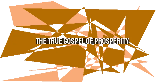 The True Gospel of Prosperity: Embracing Blessings and Sharing with Others