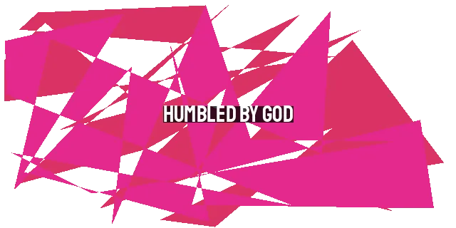 Humbled by God: Cultivating True Humility in Christianity