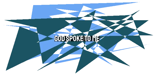 God Spoke to Me: A Life-Changing Experience