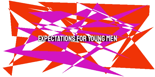 Expectations for Young Men: Challenging Status Quo