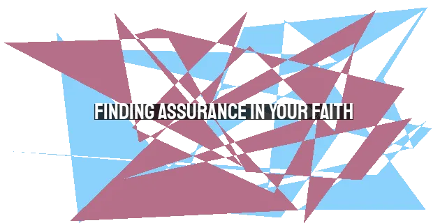 Finding Assurance in Your Faith: Overcoming Doubt and Building Confidence as a Christian