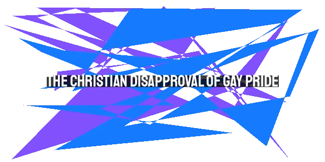 The Christian Disapproval of Gay Pride: A Gospel-Centered Perspective