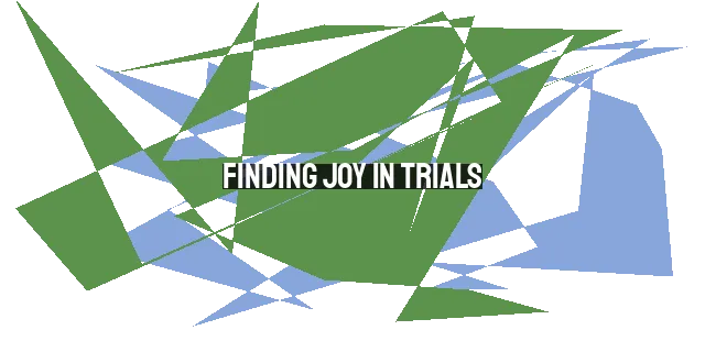 Finding Joy in Trials: Rejoicing in Jesus and Hope