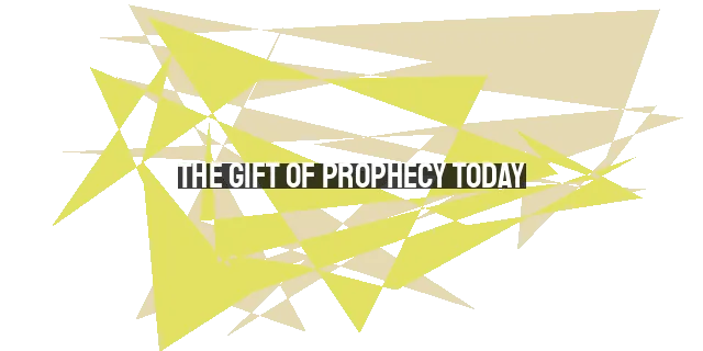 The Gift of Prophecy Today: What It Looks Like