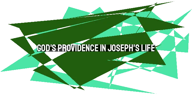 God's Providence in Joseph's Life: Lessons on God's Involvement in Our Daily Lives
