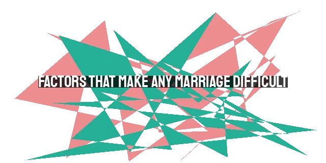 Factors That Make Any Marriage Difficult: Sin, Expectations, Communication, Finances, and Time