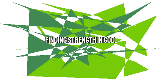 Finding Strength in God: Enduring Suffering with Faith