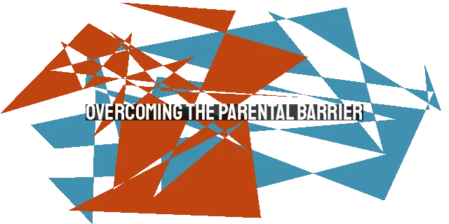 Overcoming the Parental Barrier: Pursuing Missions Despite Opposition