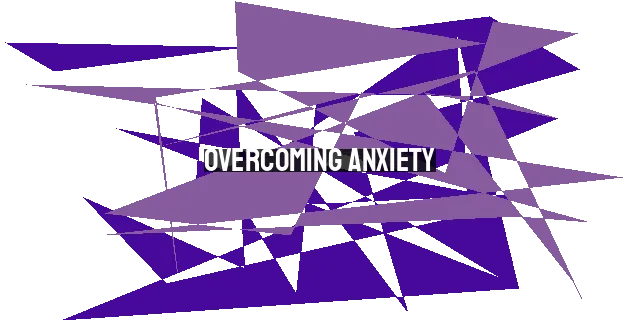 Overcoming Anxiety: Finding Peace through Prayer