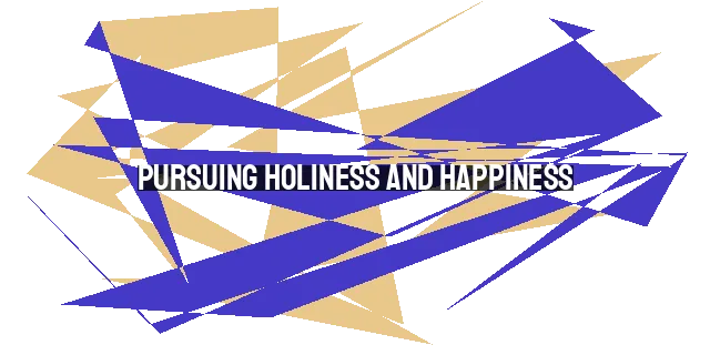 Pursuing Holiness and Happiness: Finding Joy in God's Will