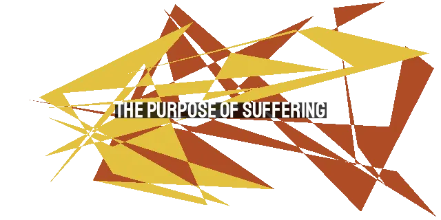 The Purpose of Suffering: Finding Meaning and Hope in Difficult Times