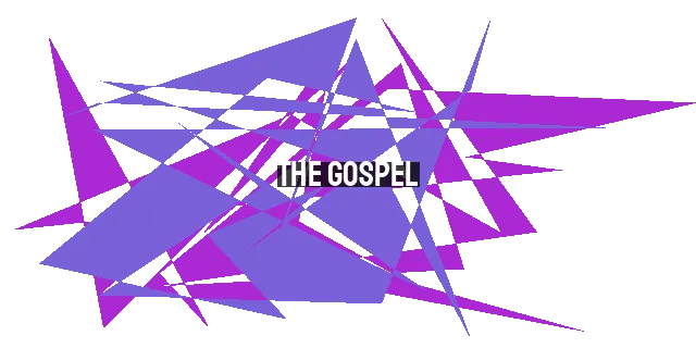 The Gospel: The Good News of Jesus Christ - Salvation, Transformation, and Life