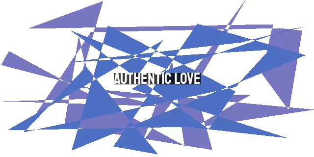 Authentic Love: Why You Can't Fake What You Truly Love