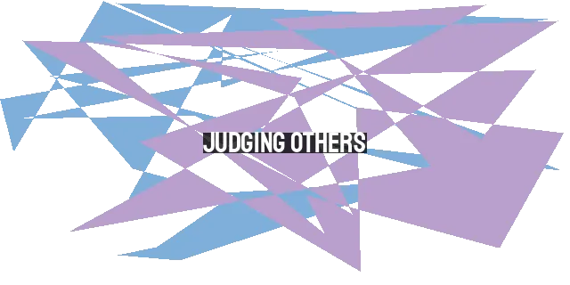 Judging Others: How to Judge with Love, Justice, and Humility