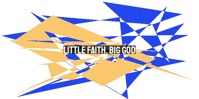 Little Faith, Big God: Encouragement for Today and Tomorrow