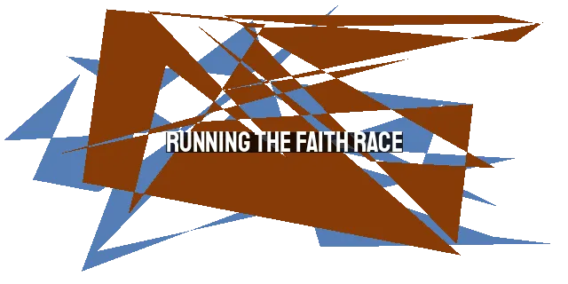 Running the Faith Race: Laying Aside Weights and Running with Endurance