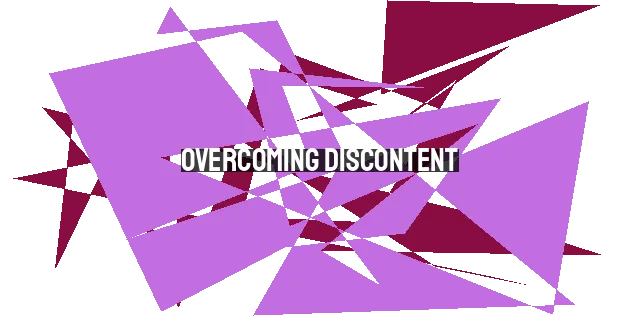 Overcoming Discontent: Finding Peace and Contentment