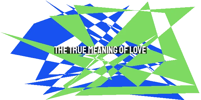 The True Meaning of Love: It's Not Just a Verb
