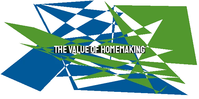 The Value of Homemaking: Developing Our Second Bests