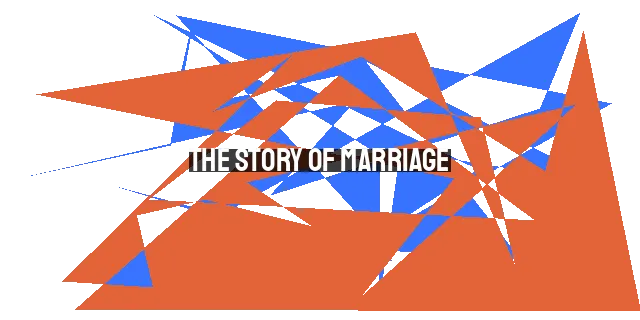 The Story of Marriage: From Creation to Fulfillment in Christ