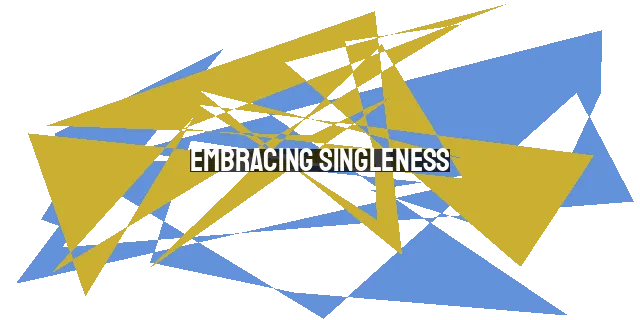 Embracing Singleness: Finding Purpose, Contentment, and Hope