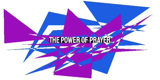 The Power of Prayer: Asking, Believing, and Persisting for Spiritual Breakthrough