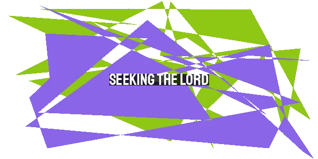 Seeking the Lord: Discovering His Will, Experiencing His Presence