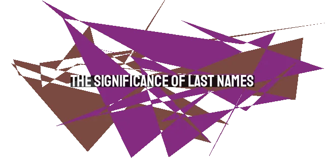 The Significance of Last Names: Reflections on Identity and Faith