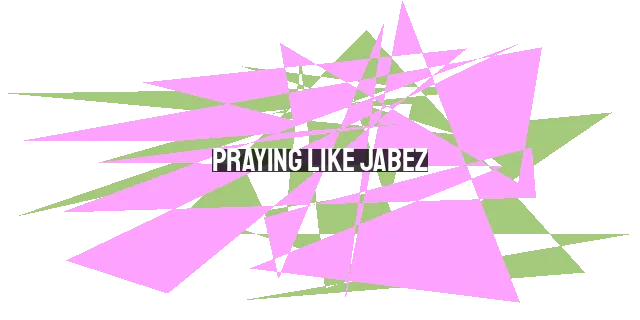 Praying Like Jabez: A Guide to Honorable Prayer