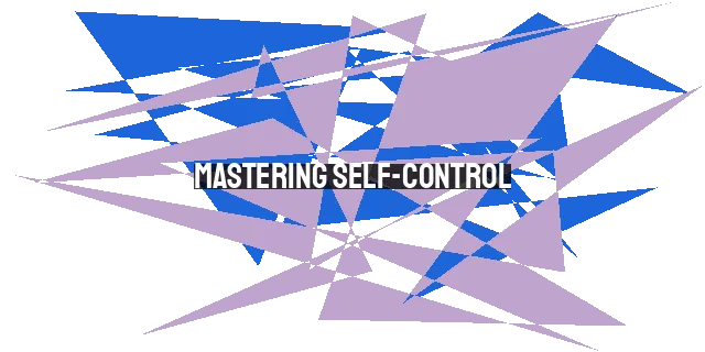 Mastering Self-Control: The Power of Christ and Practical Steps for Living a Life Pleasing to