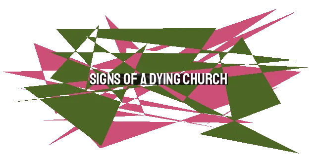 Signs of a Dying Church: Lack of Spiritual Growth, Unity, and Outreach