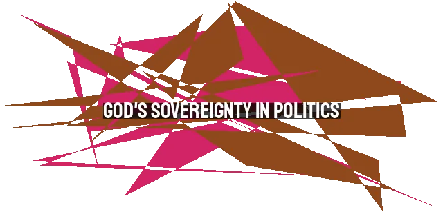 God's Sovereignty in Politics: Navigating the Debates with Discernment and Grace