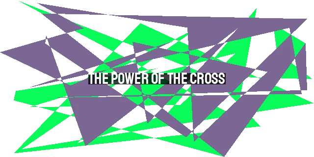 The Power of the Cross: Satisfying God's Wrath through Christ's Sacrifice