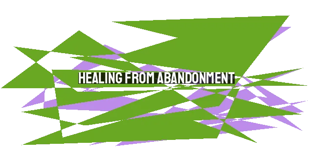 Healing from Abandonment: Finding Comfort in God as Our Father