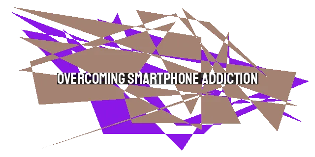 Overcoming Smartphone Addiction: Seeking Biblical Wisdom and Finding a Healthy Balance