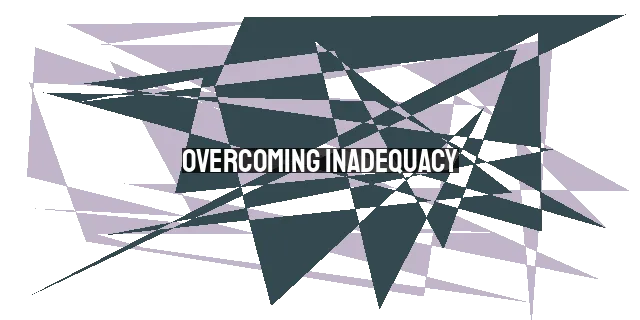 Overcoming Inadequacy: The Subtle Form of Pride