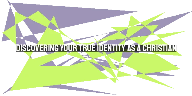 Discovering Your True Identity as a Christian: Embracing Chosen, Purchased, and Commission