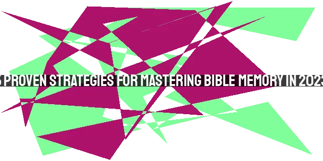 5 Proven Strategies for Mastering Bible Memory in 2023