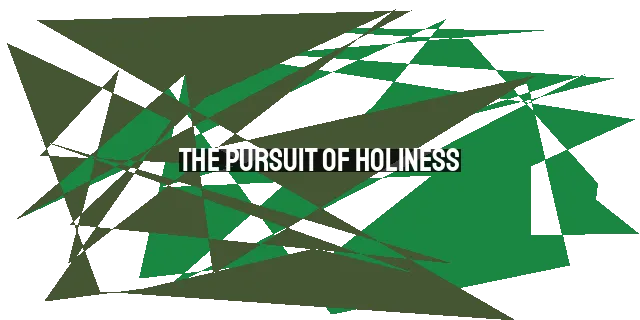 The Pursuit of Holiness: Embracing Everyday Transformation