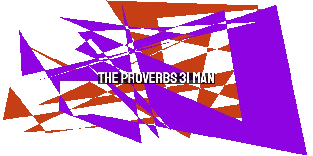 The Proverbs 31 Man: A Husband's Job Description