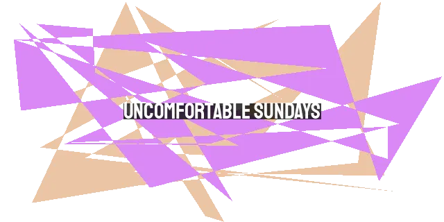 Uncomfortable Sundays: Challenging Growth, Confronting Sin, and Pursuing Hol