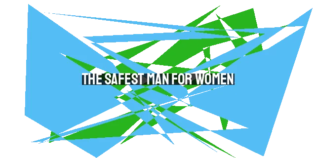 The Safest Man for Women: Finding Security and Love in God