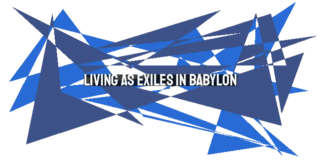 Living as Exiles in Babylon: The Shadrach Option