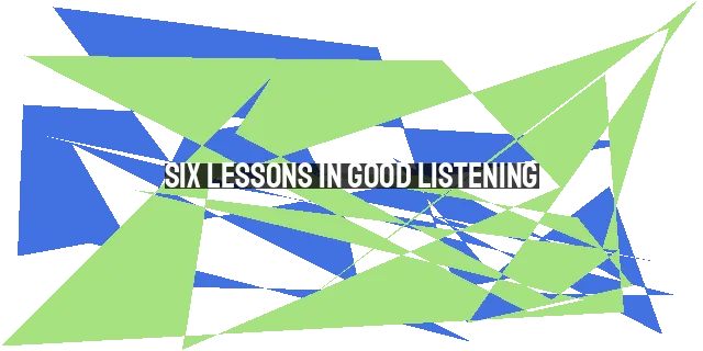 Six Lessons in Good Listening: Strengthening Relationships and Deepening Faith