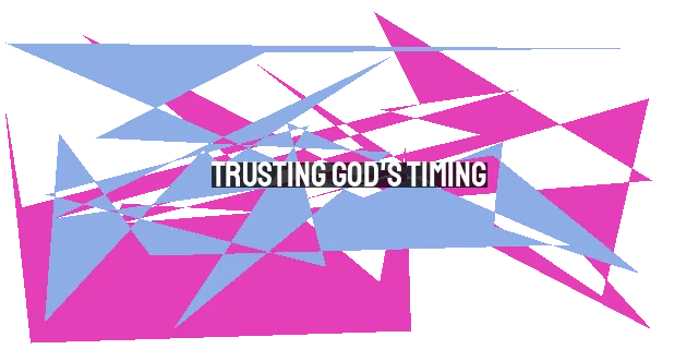 Trusting God's Timing: How to Wait Well