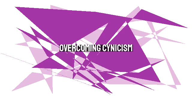 Overcoming Cynicism: Restoring Faith and Hope in Christian Life