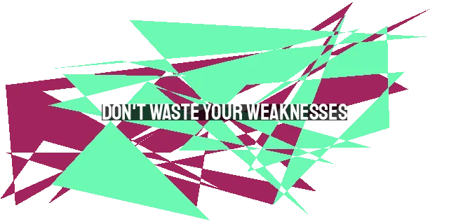 Don't Waste Your Weaknesses: Embracing God's Power